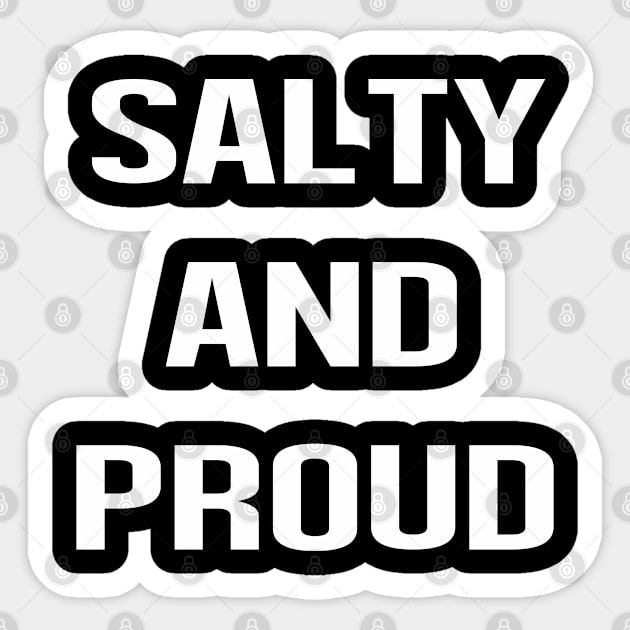 Salty And Proud sarcastic Funny Hilarious Bold Design Characteristic Sticker by familycuteycom